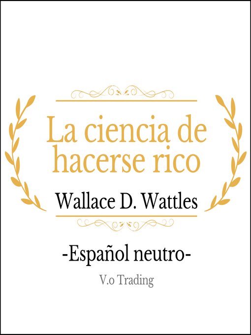 Title details for La ciencia de hacerse rico by Wallace D. Wattles - Available